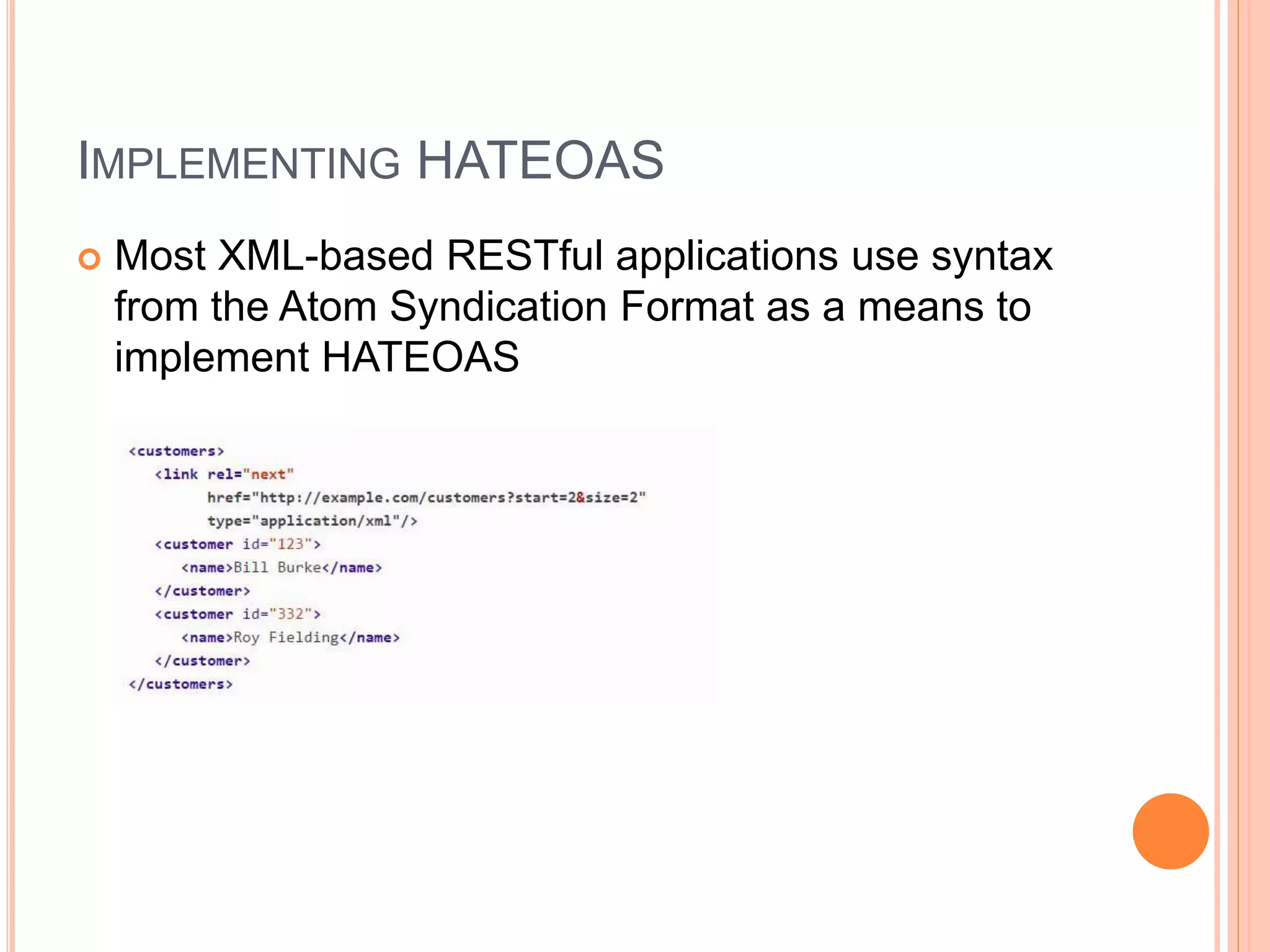 IMPLEMENTING HATEOAS  Most XML-based RESTful applications use syntax from the Atom Syndication Format as a means to implement HATEOAS 