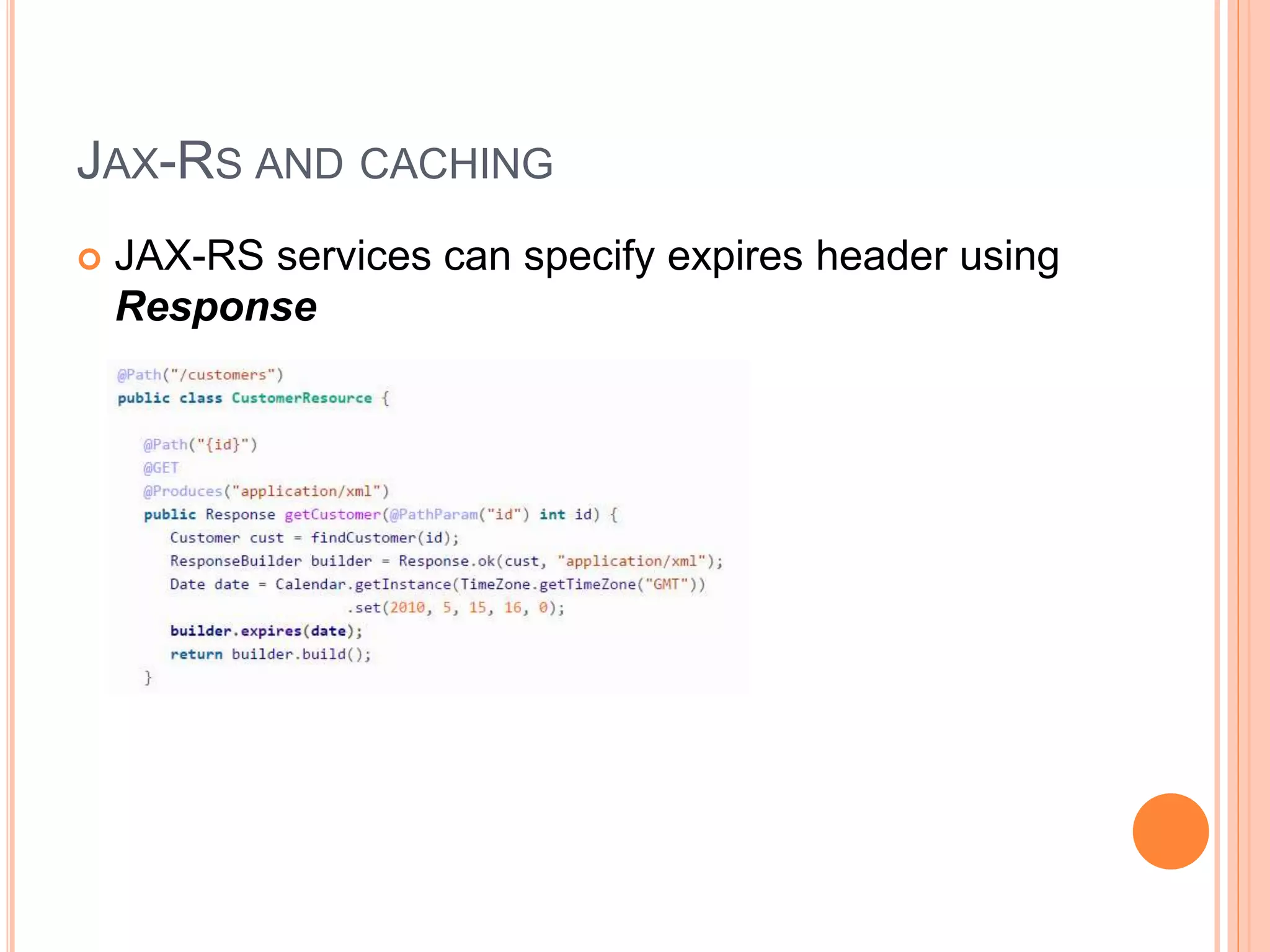 JAX-RS AND CACHING  JAX-RS services can specify expires header using Response 