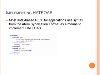 IMPLEMENTING HATEOAS
 Most XML-based RESTful applications use syntax
from the Atom Syndication Format as a means to
implement HATEOAS
 