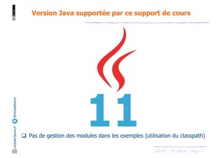 JAX-RS - M. Baron - Page
mickael-baron.fr
@mickaelbaron Version Java supportée par ce support de cours
8
q Pas de gestion des modules dans les exemples (utilisation du classpath)
 