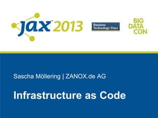 Sascha Möllering | ZANOX.de AG
Infrastructure as Code
 