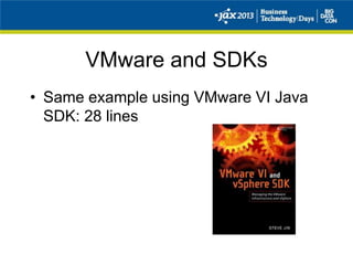 VMware and SDKs
• Same example using VMware VI Java
SDK: 28 lines
 