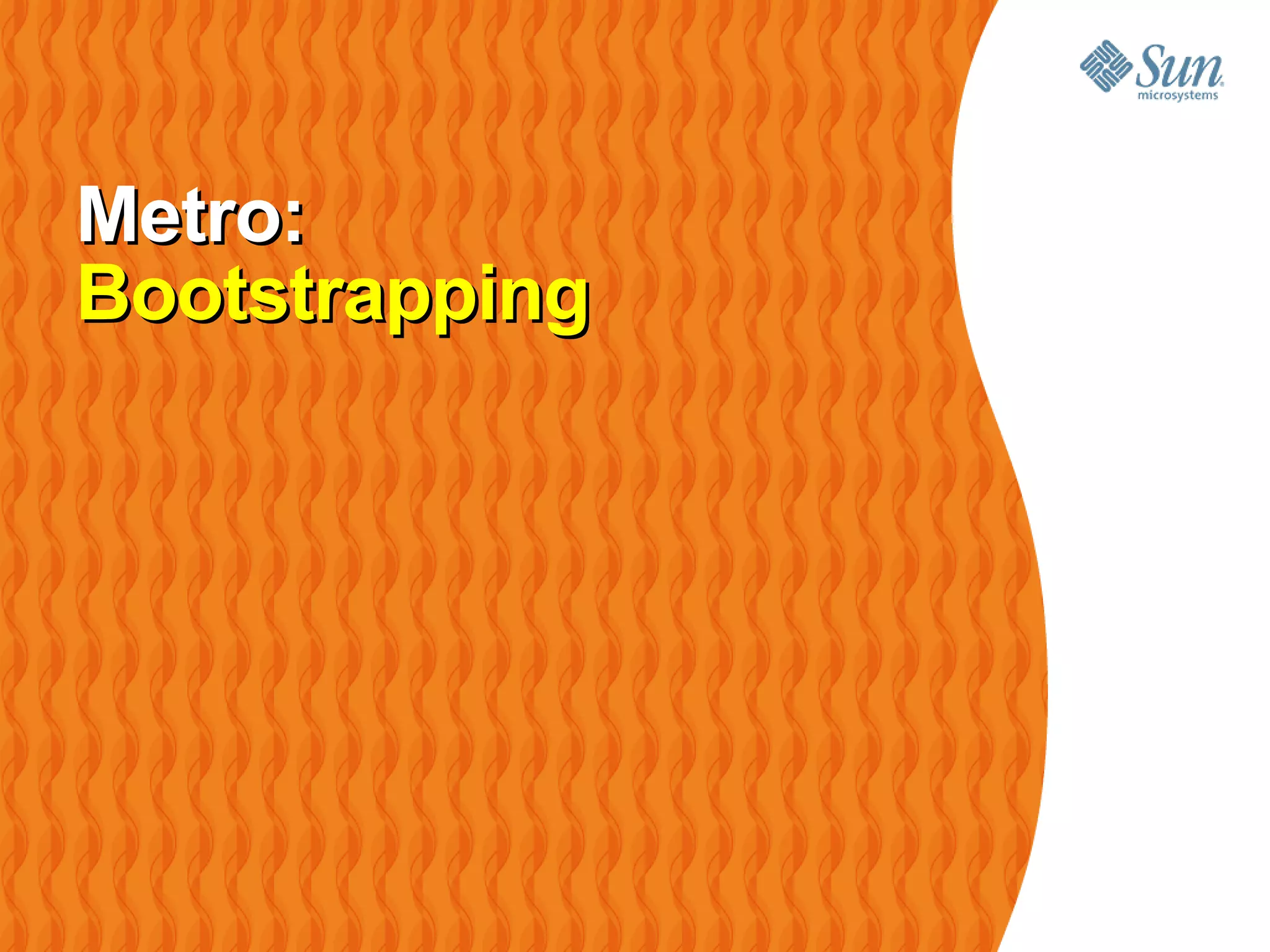 Metro: Bootstrapping