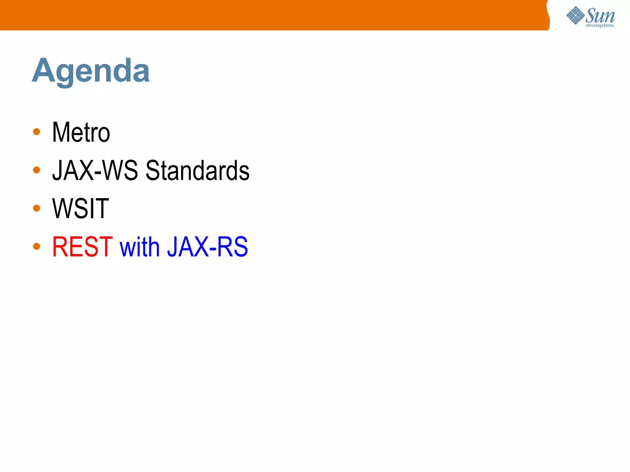 Agenda Metro JAX-WS Standards WSIT REST with JAX-RS