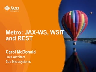 Metro: JAX-WS, WSIT  and REST ,[object Object],[object Object],[object Object]