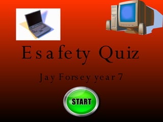 Esafety Quiz Jay Forsey year 7 