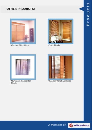 A Member of
OTHER PRODUCTS:
Wooden Chic Blinds Chick Blinds
Aluminum Horizontal
Blinds
Wooden Venetian Blinds
Products
 