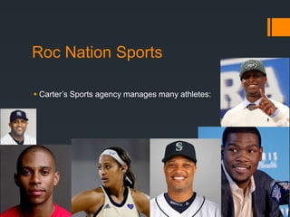 Roc Nation Sports
 Carter’s Sports agency manages many athletes:

 