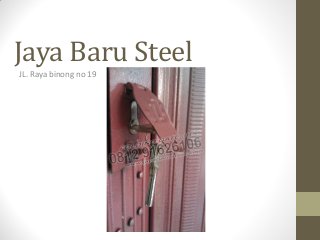 Jaya Baru Steel
JL. Raya binong no 19
 
