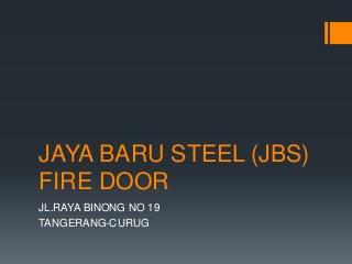 JAYA BARU STEEL (JBS)
FIRE DOOR
JL.RAYA BINONG NO 19
TANGERANG-CURUG
 