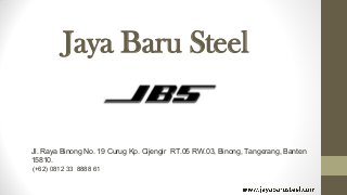 Jaya Baru Steel
Jl. Raya Binong No. 19 Curug Kp. Cijengir RT.05 RW.03, Binong, Tangerang, Banten
15810.
(+62) 0812 33 8888 61
 