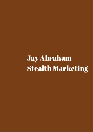 Jay Abraham 
Stealth Marketing 
 