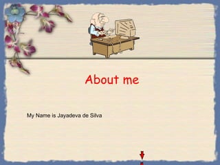 About me My Name is Jayadeva de Silva 