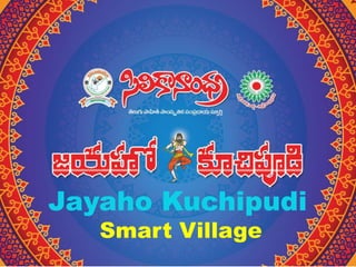 Jayaho Kuchipudi
Smart Village
 