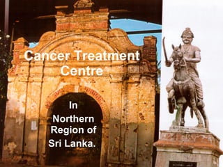 Cancer Treatment Centre In Northern Region of Sri Lanka.  