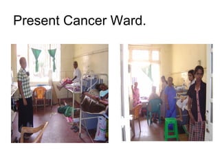 Present Cancer Ward. 