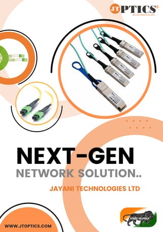 NETWORK SOLUTION..
NEXT-GEN
JAYANI TECHNOLOGIES LTD
WWW.JTOPTICS.COM
 