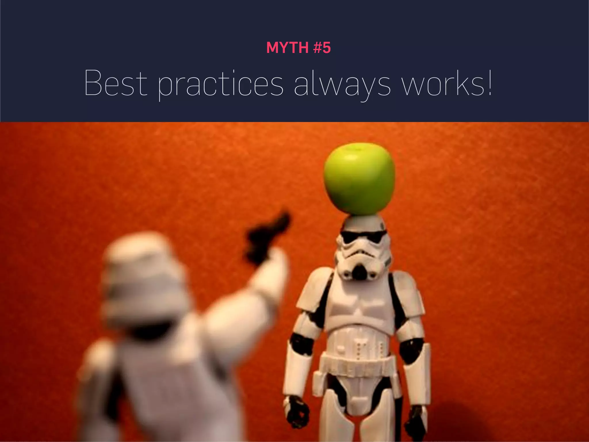 MYTH #5
UX best practices always works!
 
