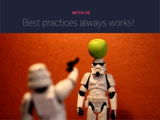 MYTH #5
UX best practices always works!
 