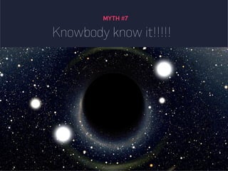 MYTH #7
Knowbody know it!!!!!
 