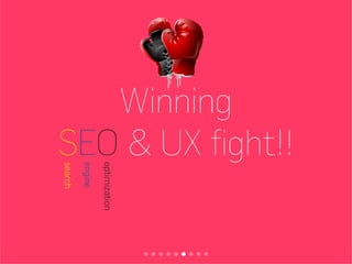 Winning a
SEO & UX fight!!
optimization
engine
search
 