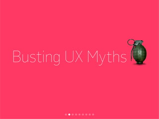 Busting UX Myths
 