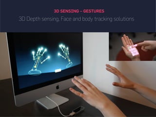 3D Depth sensing, Face and body tracking solutions
3D SENSING – GESTURES
 