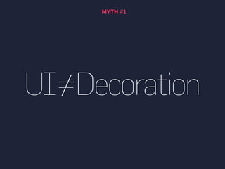 MYTH #1
UI=Decoration
 