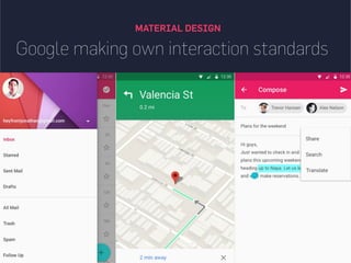 MATERIAL DESIGN
Google making own interaction standards
 