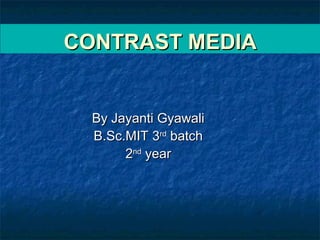 CONTRAST MEDIACONTRAST MEDIA
By Jayanti GyawaliBy Jayanti Gyawali
B.Sc.MIT 3B.Sc.MIT 3rdrd
batchbatch
22ndnd
yearyear
 