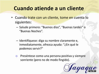 Otros detalles son:Muestre un interés auténtico en el problema o situación de su cliente o turista.Escuche detenidamente, muéstrese como un asesor.Actúe de forma proactiva más que reactiva.Sorprenda al cliente haciendo más de lo que él espera. Use un tono de voz adecuado.