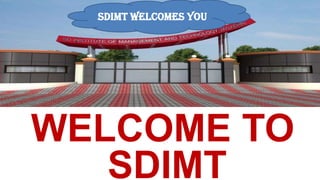 WELCOME TO
SDIMT
SDIMT WELCOMES YOU
 