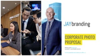 CORPORATE PHOTO
PROPOSAL
PRODUCED BY JAYSTUDIO
copyright © 2019 all rights reserved
To view preparation note, please go to slide #22
 