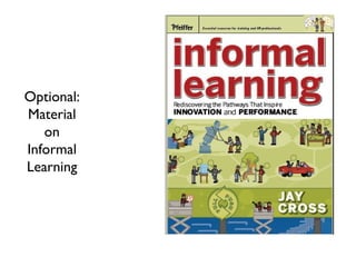 Optional: Material on Informal Learning 