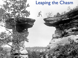 Leaping the Chasm 
