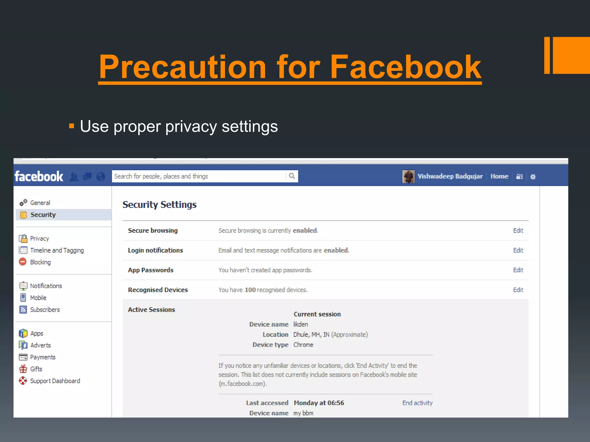 Precaution for Facebook
 Use proper privacy settings
 