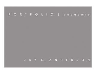 Jay D. Anderson_Academic Portfolio