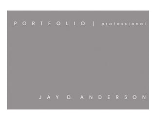 Jay D. Anderson_Professional Portfolio