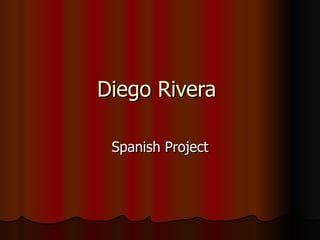 Diego Rivera  Spanish Project 
