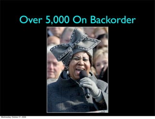 Over 5,000 On Backorder




Wednesday, October 21, 2009
 