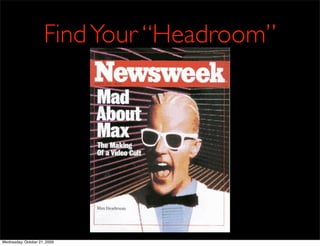 Find Your “Headroom”




Wednesday, October 21, 2009
 