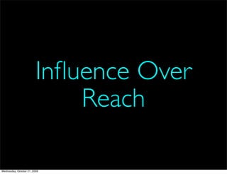 Inﬂuence Over
                             Reach

Wednesday, October 21, 2009
 