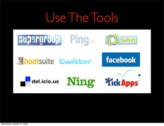 Use The Tools




Wednesday, October 21, 2009
 