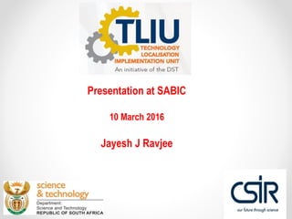 Presentation at SABIC
10 March 2016
Jayesh J Ravjee
 