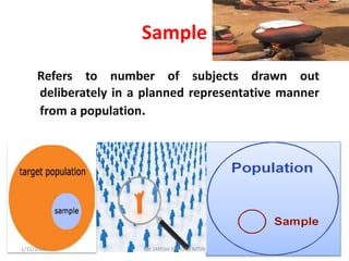 Refers to number of subjects drawn out
deliberately in a planned representative manner
from a population.
Sample
Mr. JAYESH PATIDAR MTIN1/31/2020
 