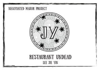 Negotiated Major Project
Lee Jie Yin
Restaurant Undead
 