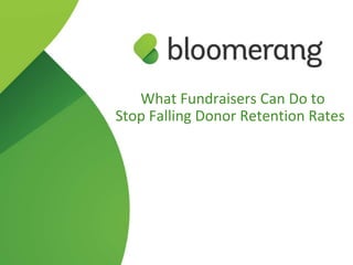 What Fundraisers Can Do to
Stop Falling Donor Retention Rates
 