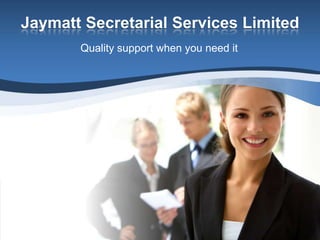 Jaymatt Secretarial Services Limited
       Quality support when you need it
 