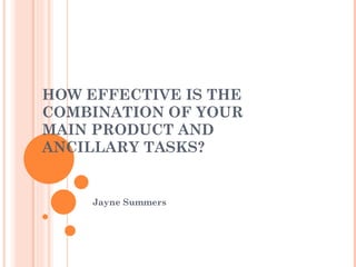 HOW EFFECTIVE IS THE COMBINATION OF YOUR MAIN PRODUCT AND ANCILLARY TASKS? Jayne Summers 
