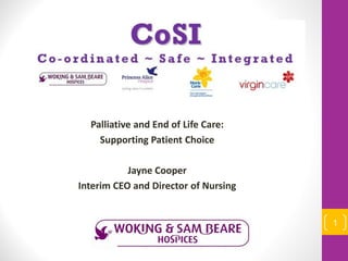 Palliative and End of Life Care:
Supporting Patient Choice
Jayne Cooper
Interim CEO and Director of Nursing
1
 